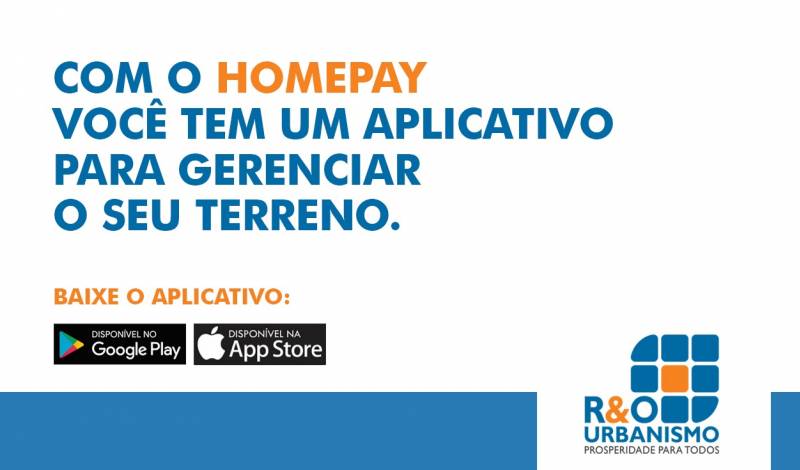 Homepay: o novo aplicativo para o seu terreno R&O Um APP exclusivo para consulta e gestão das informações do seu lote